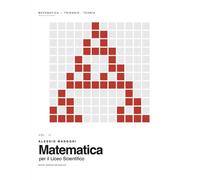 Matematica per il Liceo Scientifico Triennio: teoria, esempi ed esercizi -...