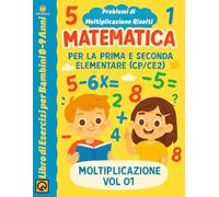 Matematica per la prima e la seconda elementare: (CP/CE2) Moltiplicazione e Problemi di Testo Libro di Esercizi per Bambini 8-9 Anni Tabelle di ... Metodo Progressivo per il Ciclo Primario