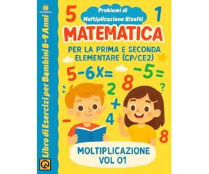 Matematica per la prima e la seconda elementare: (CP/CE2) Moltiplicazione e Problemi di Testo Libro di Esercizi per Bambini 8-9 Anni Tabelle di ... Metodo Progressivo per il Ciclo Primario