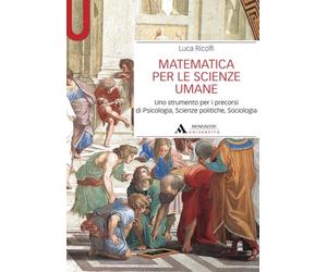 Matematica per le scienze umane: Uno strumento per i precorsi di Psicologia, Scienze politiche, Sociologia