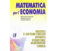 Matematica per l'economia. Modulo F: Matrici e sistemi lineari, affinità, strutture algebriche, logica. Per gli Ist. Tecnici commerciali (Vol. 3)