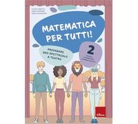 Matematica per tutti! Scuola secondaria di primo grado. Preparare uno spettacolo a teatro (Vol. 2)
