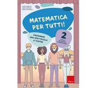 Matematica per tutti! Scuola secondaria di primo grado. Vol. 2: Preparare uno spettacolo a teatro