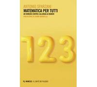 Matematica per tutti. Un rimedio contro l'allergia ai numeri