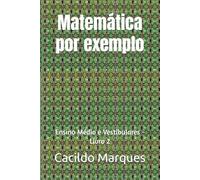 Matemática por exemplo: Ensino Médio e Vestibulares - Livro 2