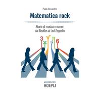 Matematica rock. Storie di musica e numeri dai Beatles ai Led Zeppelin