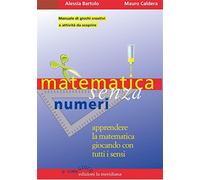Matematica senza numeri. Apprendere la matematica giocando con tutti i sen...