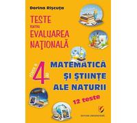 Matematica si stiinte ale naturii - Clasa 4 - Teste pentru Evaluarea Nationala. 12 teste - Dorina Riscuta