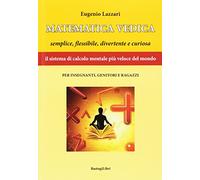 Matematica vedica. Semplice, flessibili, divertente e curiosa. Il sistema di calcolo mentale più veloce del mondo per insegnanti, genitori e ragazzi