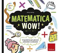 Matematica wow! Il quaderno per giovani scienziati e scienziate