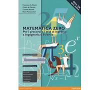 Matematica zero. Per i precorsi e i test di ingresso a Ingegneria e Scienz...