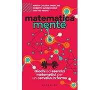 Matematicamente. Giochi ed esercizi matematici per un cervello in forma
