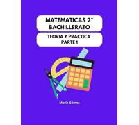 Matemáticas 2º Bachillerato: Teoría y Práctica Parte 1