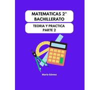 Matemáticas 2º Bachillerato: Teoría y Práctica Parte 2