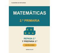 Matemáticas 2º Primaria. Cuaderno de refuerzo: Repasa 2º y llega con ventaja a 3º: números hasta 999, sumas y restas con llevadas, la multiplicación, ... breve, ejemplos, curiosidades y soluciones