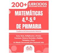 Matemáticas 4.º-5.º de Primaria: Más de 200 ejercicios progresivos con soluciones detalladas | Suma, Resta, Multiplicación, División, Fracciones...