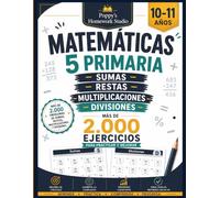 Matemáticas 5 Primaria: Sumas, Restas, Multiplicaciones y Divisiones: Cuaderno de Refuerzo con Más de 2.000 Ejercicios de Operaciones Básicas para Niños de 10 a 11 Años