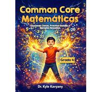 Matemáticas Common Core Grado 4: “Lecciones Claras, Práctica Guiada y Ejemplos Resueltos”