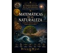MATEMÁTICAS DE LA NATURALEZA: Cuando los números aparecen donde nadie los espera: COLECCIÓN EL CÓDIGO OCULTO DE LA NATURALEZA: Las leyes invisibles que construyen el universo