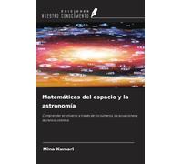 Matemáticas del espacio y la astronomía: Comprender el universo a través de los números, las ecuaciones y la ciencia cósmica