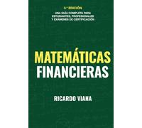 Matemáticas financieras: Una guía completa para estudiantes, profesionales y exámenes de certificación
