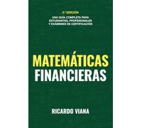 Matemáticas financieras: Una guía completa para estudiantes, profesionales y exámenes de certificación