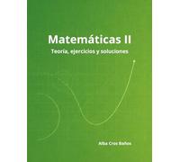 Matemáticas II: 2º de Bachillerato - Teoría, ejercicios y soluciones