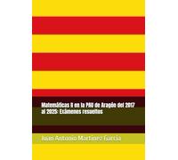 Matemáticas II en la PAU de Aragón del 2017 al 2025: Exámenes resueltos