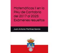 Matemáticas II en la PAU de Cantabria del 2017 al 2025: Exámenes resueltos
