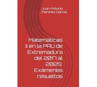 Matemáticas II en la PAU de Extremadura del 2017 al 2025: Exámenes resueltos