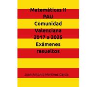 Matemáticas II en la PAU de la Comunidad Valenciana del 2017 al 2025: Exámenes resueltos