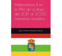 Matemáticas II en la PAU de La Rioja del 2017 al 2025: Exámenes resueltos