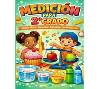 Matemáticas Medición para 2° Grado Longitud, Peso y Capacidad: Actividades y Ejercicios Prácticos con Respuestas Unidades Métricas e Imperiales para ... elemental español workbook medición primaria