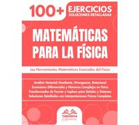 Matemáticas para la Físicaj: 100+ Ejercicios con Aplicaciones Físicas Concretas