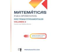 Matemáticas para Oposiciones: Diez Temas Fundamentales (Volumen 2): Preparación para Oposiciones de Profesor de Secundaria de Matemáticas