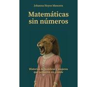 Matemáticas sin números: Historias de hombres y mujeres que pensaron en grande: 1
