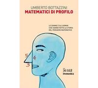 Matematici di profilo. Le donne e gli uomini che hanno fatto la storia del pensiero matematico