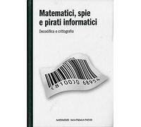 Matematici, spie e pirati informatici. Decodifica e crittografia