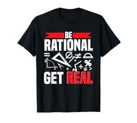 Matematico Insegnante di Matematica Be Rational Get Real Maglietta
