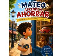 MATEO APRENDE A AHORRAR: El poder de las decisiones inteligentes con el dinero