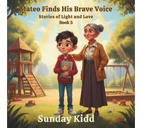 Mateo Finds His Brave Voice: Stories of Light and Love Book 3