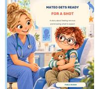 Mateo Gets Ready for a Shot: A story about feeling nervous and knowing what to expect