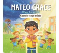 Mateo Grace. When I’m Afraid: A Bilingual Christian Picture Book About Courage and Trust English and Spanish