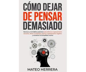 Mateo Herrera Cómo dejar de pensar demasiado (Tascabile)