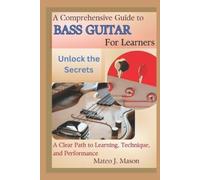 Mateo J Mason A Comprehensive Guide to Bass Guitar for Learners (Tascabile)