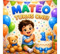 Mateo Turns One: A Personalized First Birthday Keepsake Book: A Custom Story Celebrating Mateo's Very First Birthday with Love and Special Memories