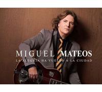 Mateos, Miguel - La Alegria Ha Vuelto A La Ciudad