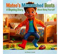 Mateo's Mismatched Boots: A Rhyming Tale of Confidence and Creativity
