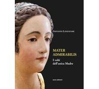 Mater admirabilis. I volti dell'unica madre. Ediz. illustrata