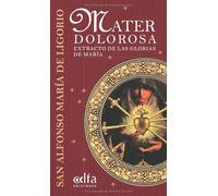 Mater Dolorosa: Extracto de las Glorias a María